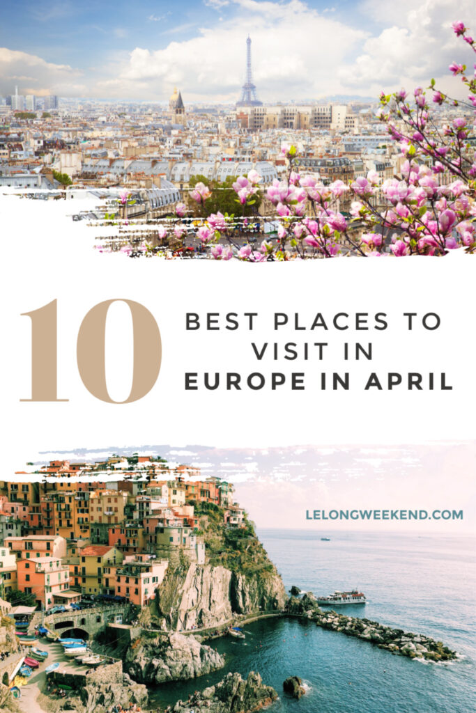 Best Places to Visit in April in Europe Le Long Weekend